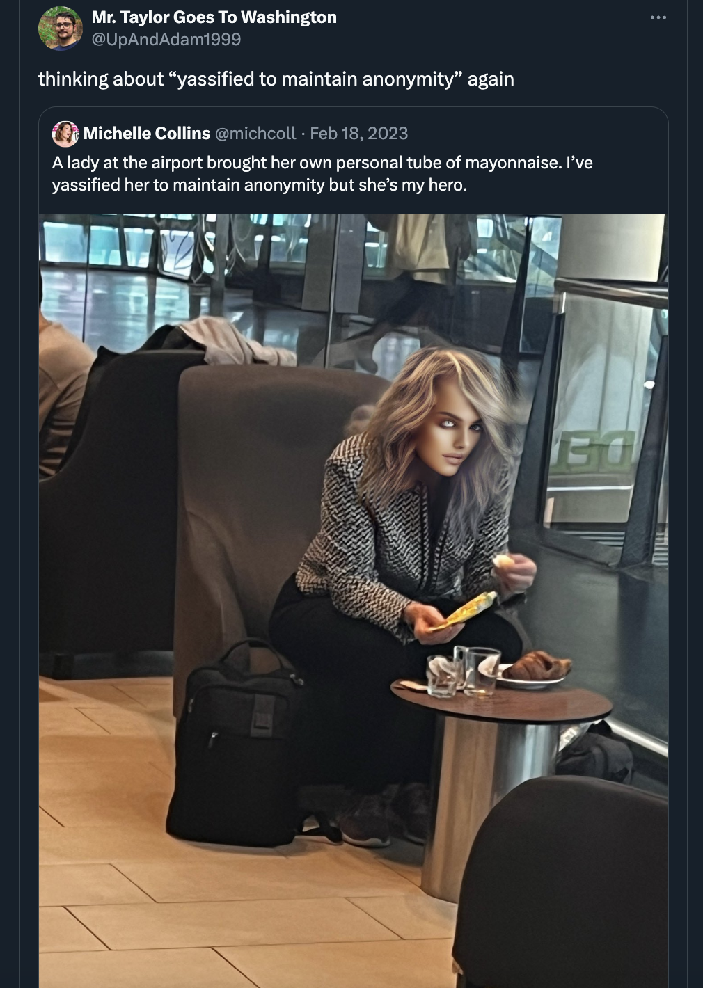 ve yassified her to maintain anonymity - Mr. Taylor Goes To Washington thinking about "yassified to maintain anonymity" again Michelle Collins A lady at the airport brought her own personal tube of mayonnaise. I've yassified her to maintain anonymity but 